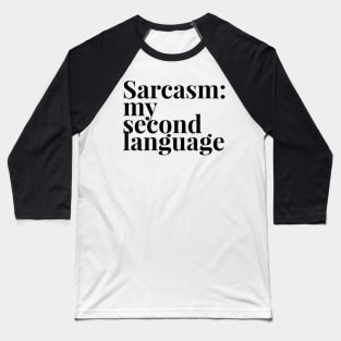 Sarcasm my second language Baseball T-Shirt